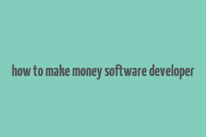 how to make money software developer