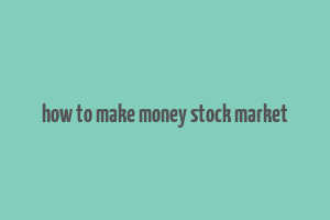 how to make money stock market