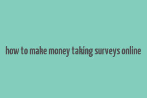 how to make money taking surveys online