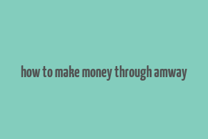 how to make money through amway