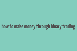 how to make money through binary trading