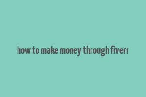 how to make money through fiverr