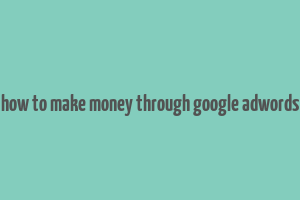 how to make money through google adwords