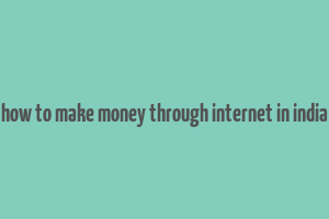 how to make money through internet in india