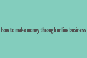 how to make money through online business