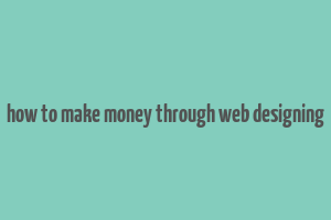 how to make money through web designing