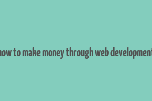 how to make money through web development