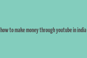 how to make money through youtube in india