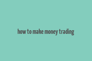 how to make money trading