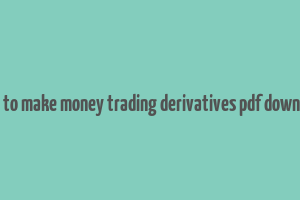 how to make money trading derivatives pdf download