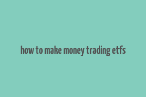 how to make money trading etfs