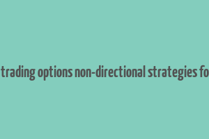 how to make money trading options non-directional strategies for income generation