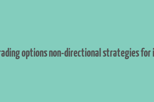 how to make money trading options non-directional strategies for income generation pdf