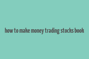 how to make money trading stocks book