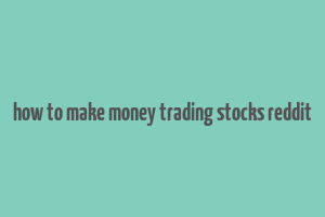 how to make money trading stocks reddit