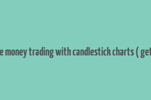 how to make money trading with candlestick charts ( get this book )