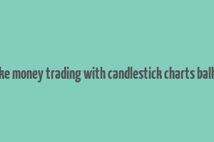 how to make money trading with candlestick charts balkrishna pdf