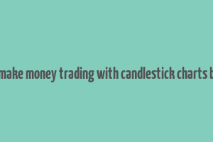 how to make money trading with candlestick charts book pdf