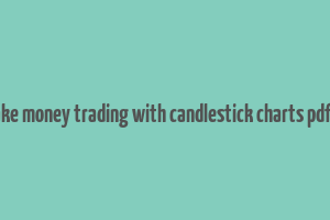 how to make money trading with candlestick charts pdf download