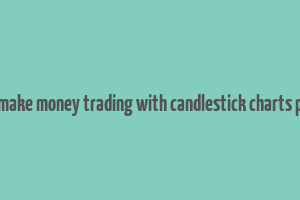 how to make money trading with candlestick charts pdf india