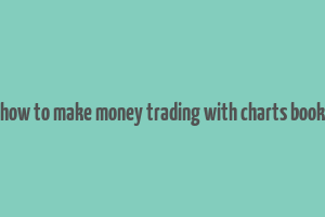 how to make money trading with charts book