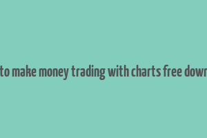 how to make money trading with charts free download