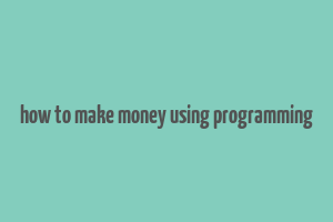 how to make money using programming