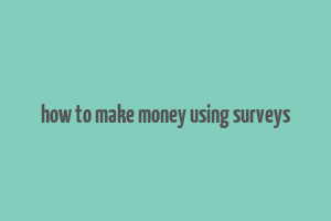 how to make money using surveys