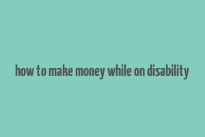 how to make money while on disability