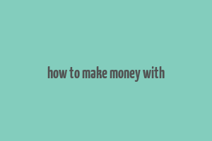 how to make money with