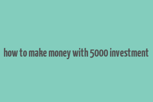 how to make money with 5000 investment