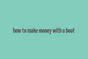 how to make money with a boat