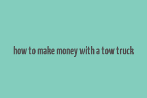 how to make money with a tow truck