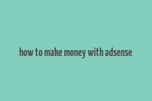 how to make money with adsense