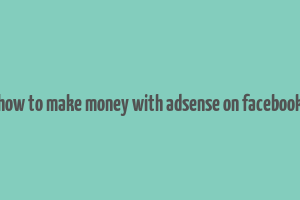 how to make money with adsense on facebook