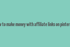 how to make money with affiliate links on pinterest