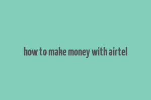 how to make money with airtel