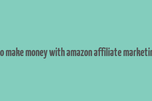 how to make money with amazon affiliate marketing pdf