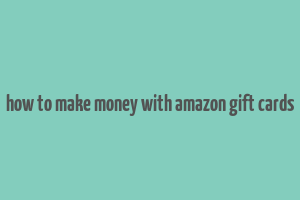 how to make money with amazon gift cards