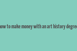 how to make money with an art history degree