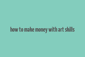 how to make money with art skills