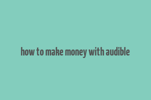 how to make money with audible