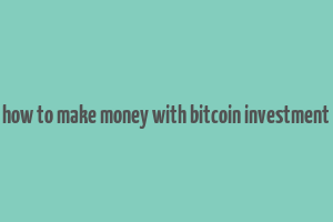 how to make money with bitcoin investment