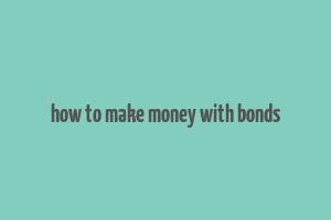 how to make money with bonds