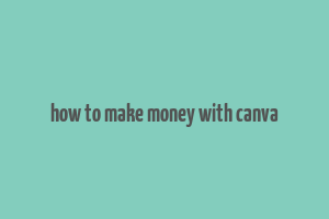 how to make money with canva