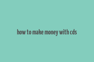 how to make money with cds