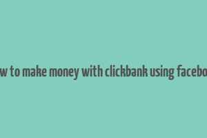 how to make money with clickbank using facebook