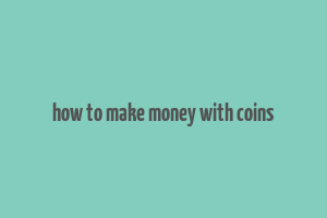 how to make money with coins