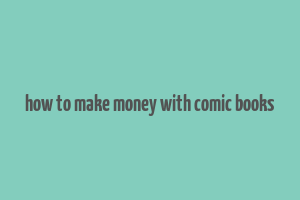 how to make money with comic books