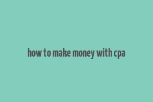 how to make money with cpa